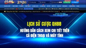 Cách Xem Lịch Sử Cược QH88 Chi Tiết: Tra Cứu Vé Cược Nhanh Nhất