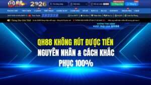 QH88 Không Rút Được Tiền: Nguyên Nhân & Cách Khắc Phục 100%