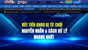Rút Tiền QH88 Bị Từ Chối: Nguyên Nhân & Cách Xử Lý Nhanh Nhất